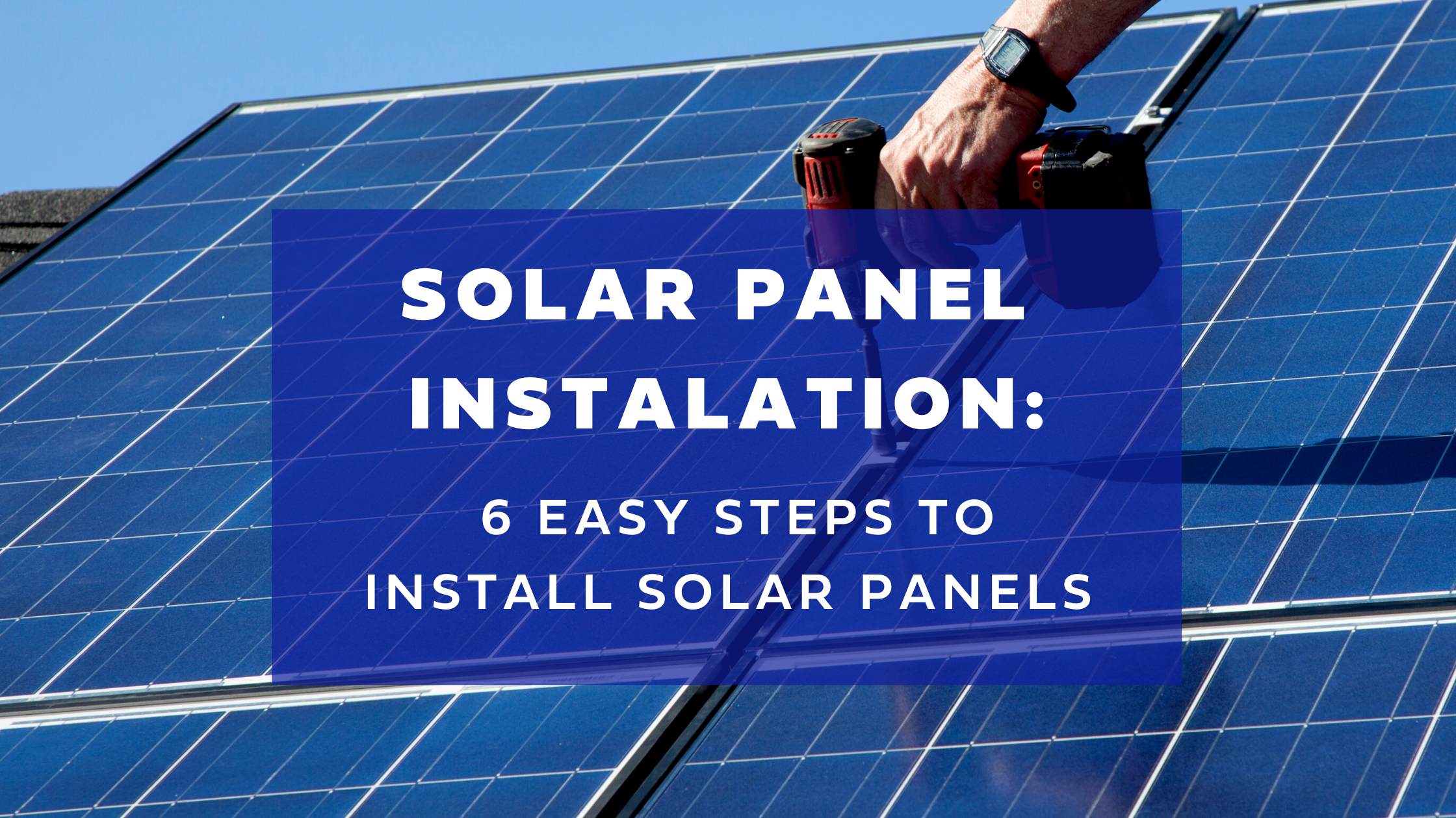 How Are Solar Panels Installed: 6 Easy Steps To Install Solar Panels