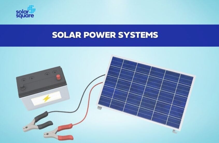 Types, Technologies, and Benefits Of Solar Systems