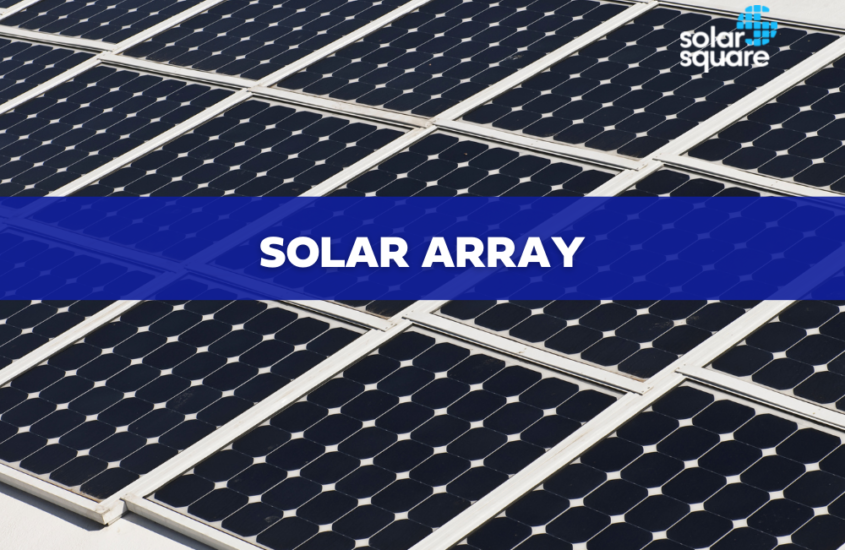 Solar Array: Working, Components, Features, Uses, Price, Applications, and Benefits