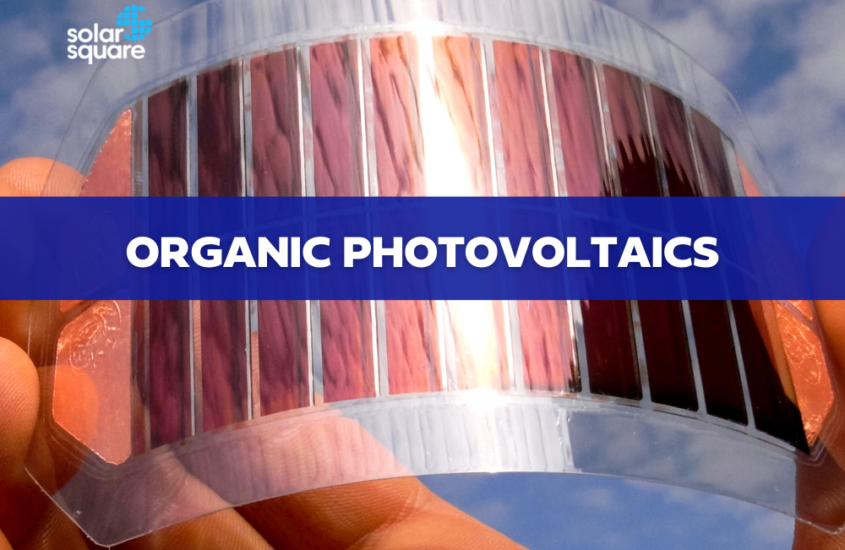 Organic Solar Cells and Photovoltaics: Structure, Functions, Price & More