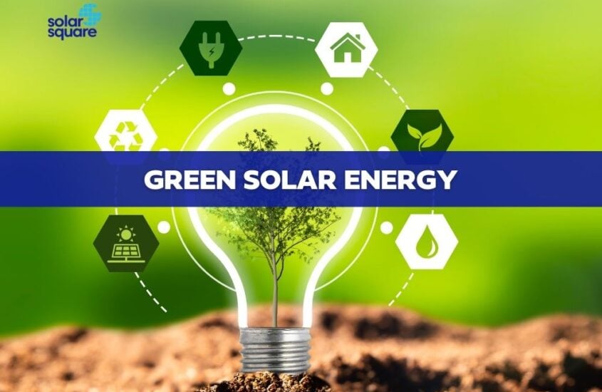 All You Need To Know About Green Solar Energy: A Detailed Guide