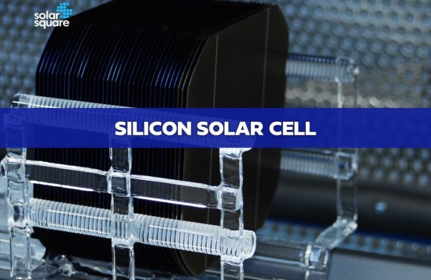 Silicon Solar Cell: Types, Uses, Advantages & Disadvantages