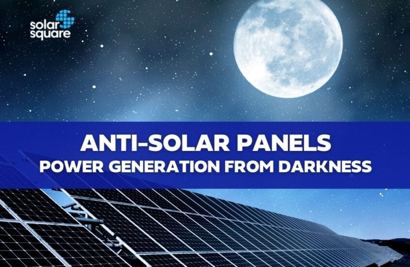 A Brief Guide on The Anti-Solar Panels: Usage, Technology, And Advantages