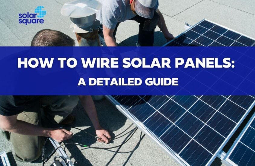 Connecting Solar Panels: How To Wire In Series & Parallel Connection