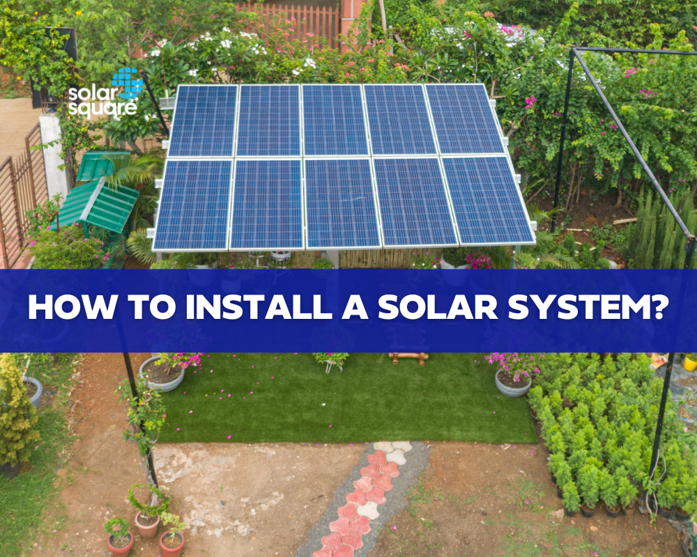 How to Install a Solar System: An Informative guide for Beginners