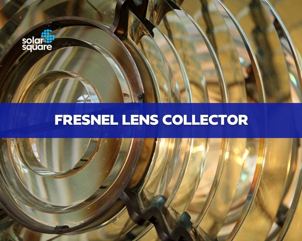 Understanding Fresnel Lens Collector: Working, Uses, and Benefits