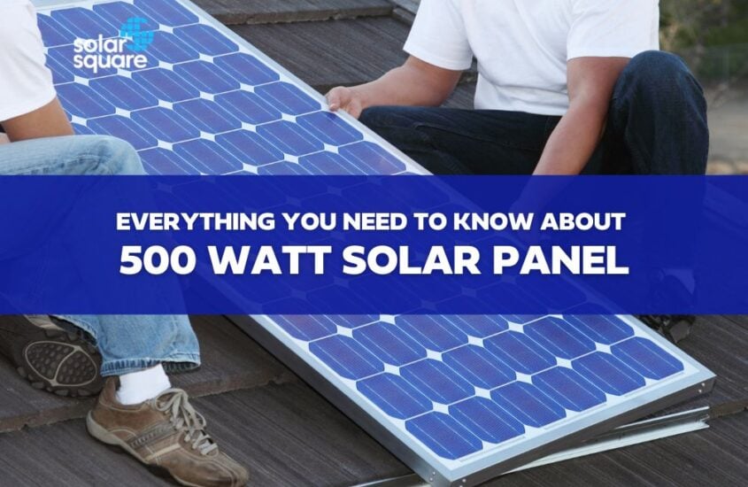 Everything You Need To Know About 500 Watt Solar Panel
