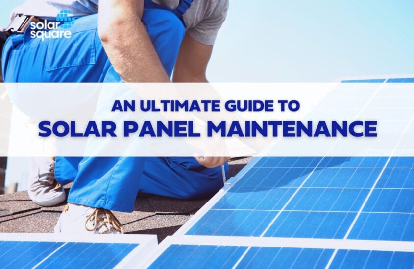 An Ultimate Guide To Solar Panel Maintenance