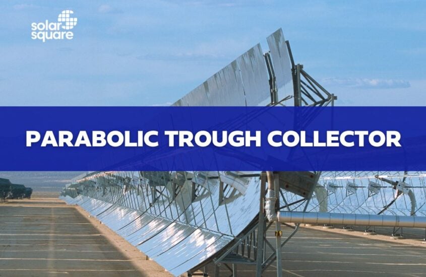 Parabolic Trough Collector: Working, Benefits, and Drawbacks