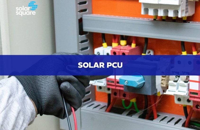 Solar PCU: What is it and what are its benefits?