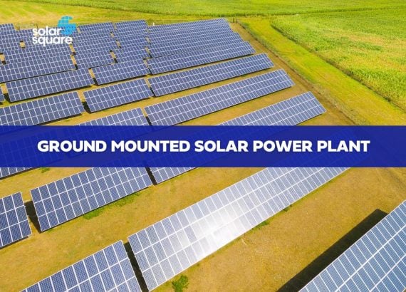 Ground mounted solar power plant: working, types, pros, and cons