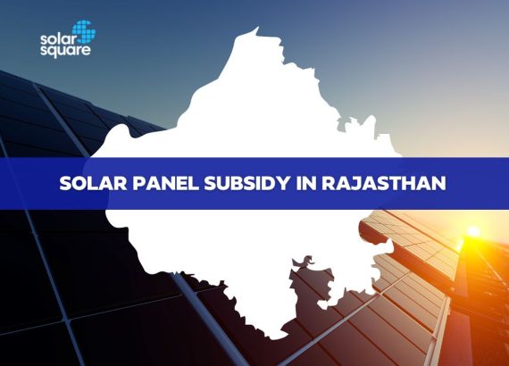 A Detailed Customer Guide for Solar Panel Subsidy in Rajasthan 2022