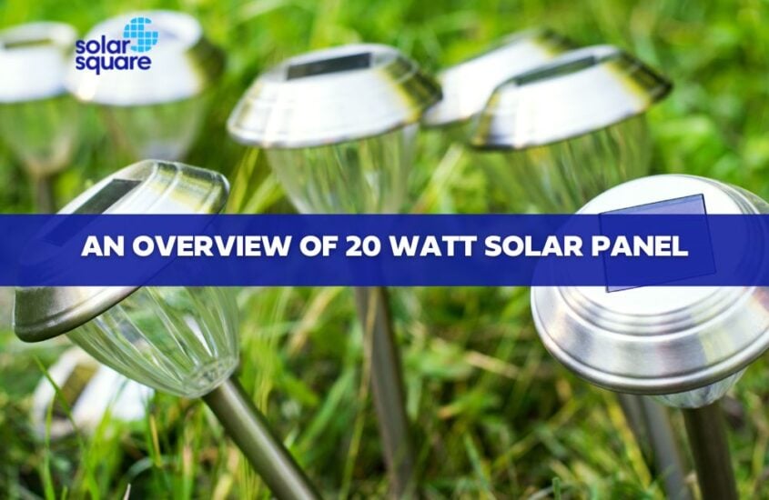 An Overview of 20 Watt Solar Panel: Application, Pricing, Pros and Cons