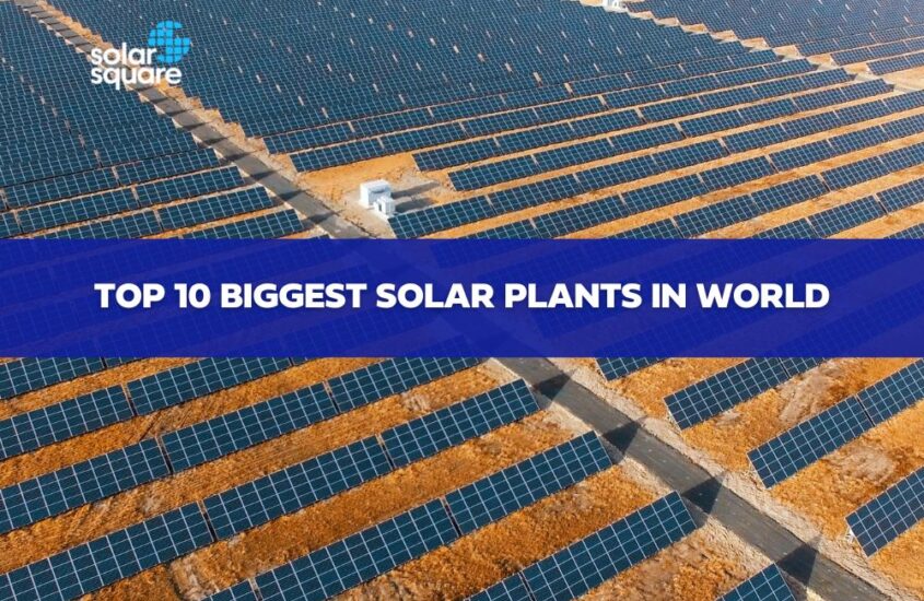 Top 10 Biggest Solar Plants in World: A Global Review