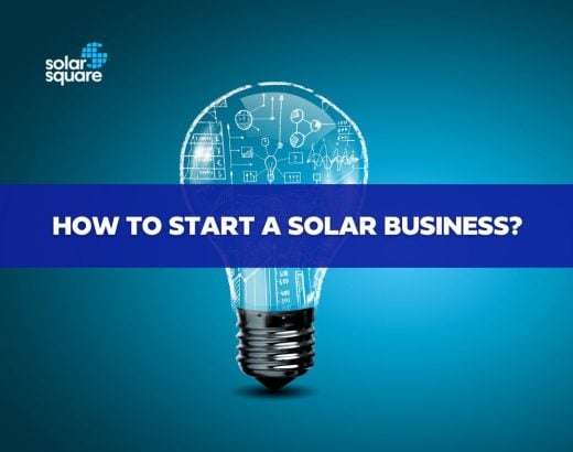 How To Start A Solar Business? Things you must consider