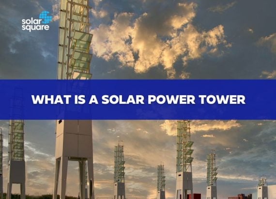 What is a Solar Power Tower? - Types, Operation, Cost, and Applications