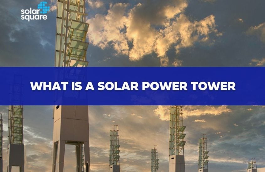 What is a Solar Power Tower? – Types, Operation, Cost, and Applications