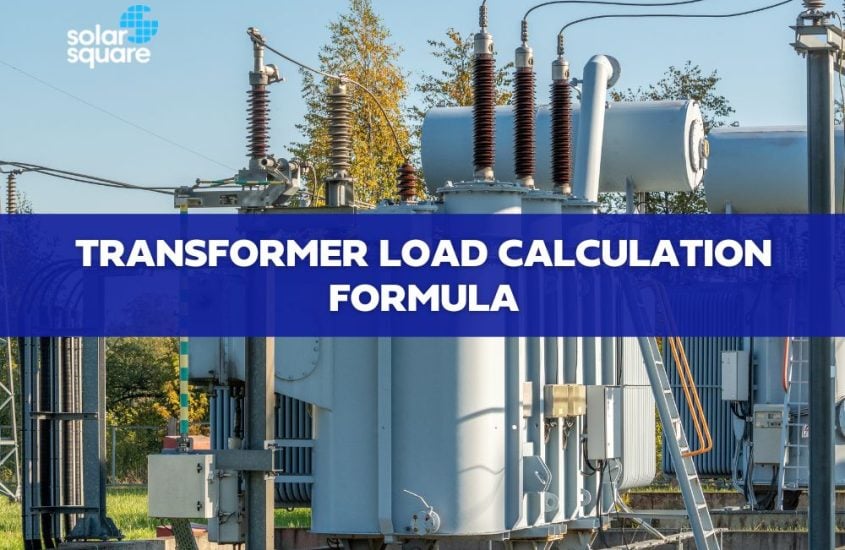 Transformer Load Calculation Formula: Things you Should Know!