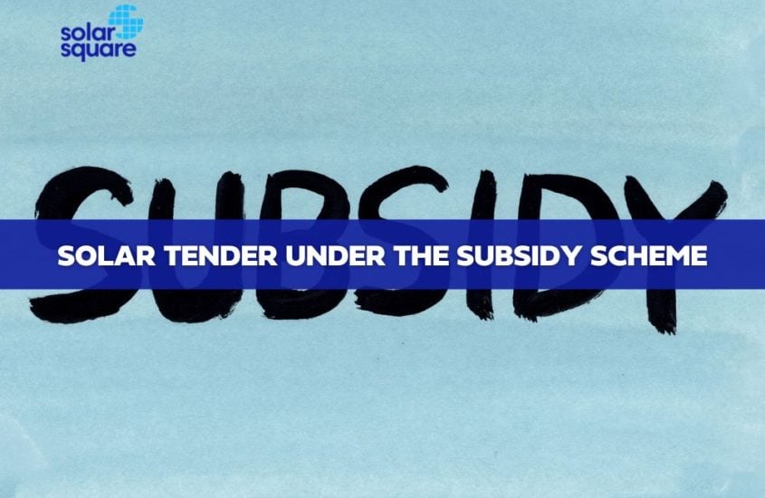 Solar tender under the Subsidy Scheme: An Overview!