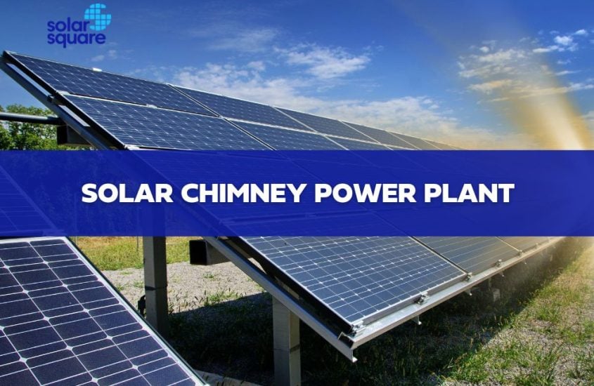A Detailed Guide on Solar Chimney Power Plant: Working, Advantages & Applications