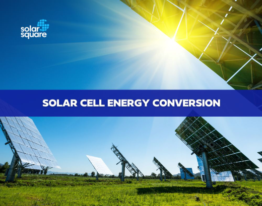 A Detailed Guide To Learn Everything About Solar Cell Energy Conversion