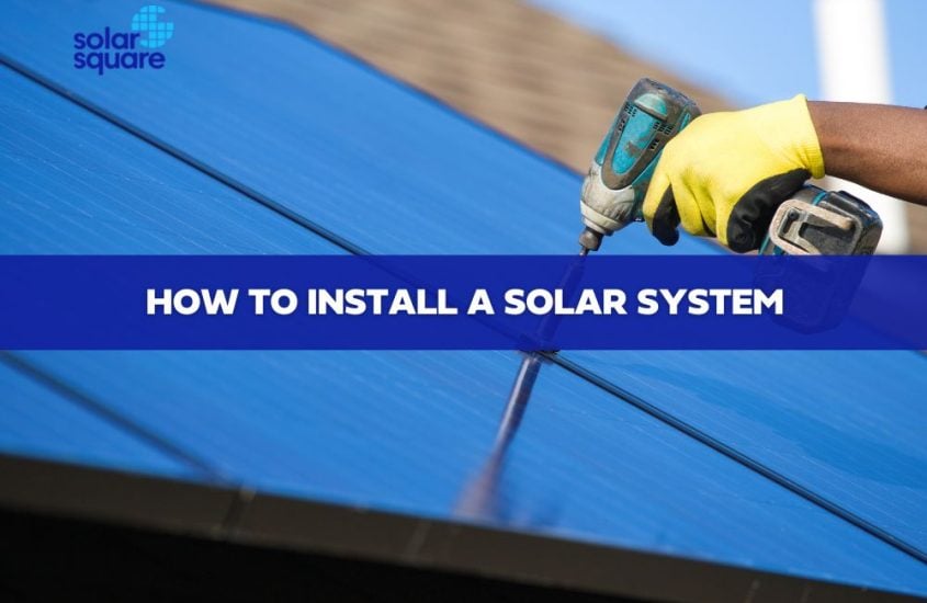 How to Install a Solar System: A Beginner’s GuidE