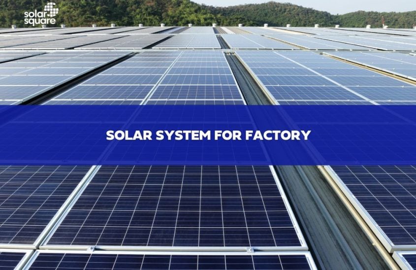 Solar system for factory: What are the benefits you should know?