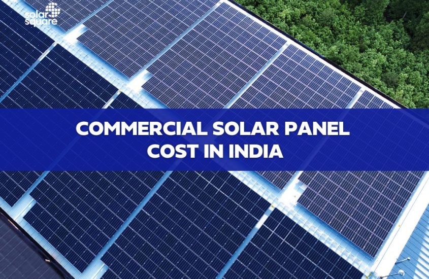 Commercial Solar Panel Cost in India: Things You Should Know