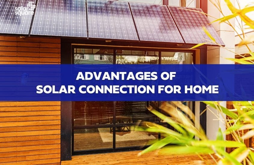 Advantages of Solar Connection For Home