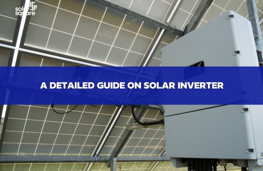 A Detailed Guide on Solar Inverter: Types, Price, Working, and More