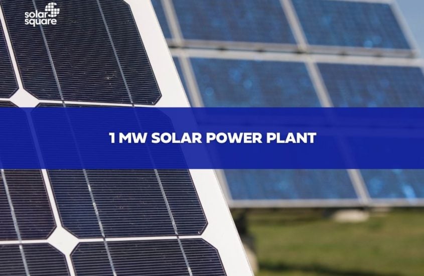 A Guide On 1 MW Solar Power Plant: Types, Cost, Pros, Cons, and More