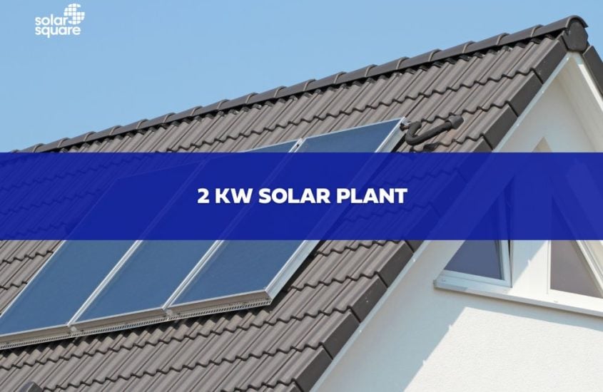An In-Depth Guide on 2 KW Solar Plant Price – Types, Subsidies & Application