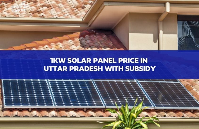 A Detailed Guide on 1KW solar panel price in Uttar Pradesh with subsidy