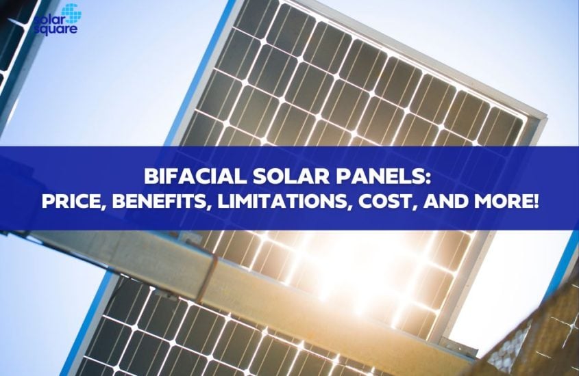 Bifacial Solar Panels: Price, Benefits, Limitations, Cost, and More!